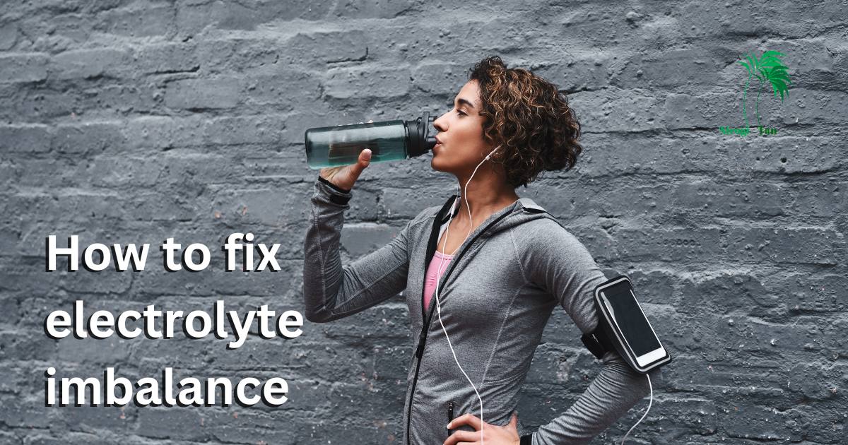 How to fix electrolyte imbalance Nirogi Tan