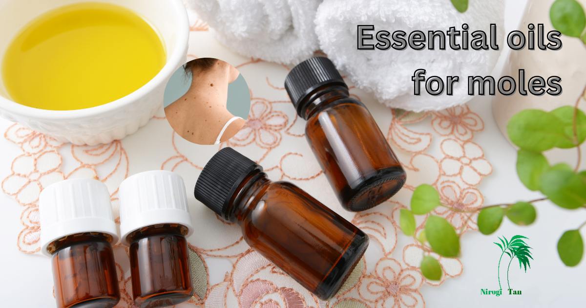 Essential oils for moles - Nirogi Tan