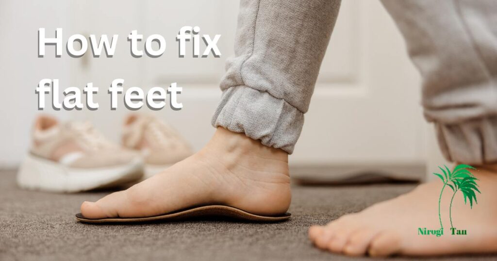 How to fix flat feet